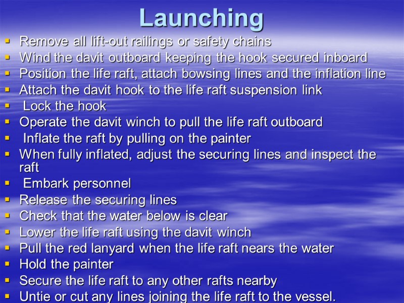 Launching Remove all lift-out railings or safety chains  Wind the davit outboard keeping